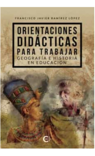 Orientaciones Didácticas Para Trabajar Geografía E Historia, De Ramírez López , Francisco Javier.., Vol. 1.0. Editorial Caligrama, Tapa Blanda, Edición 1.0 En Español, 2022