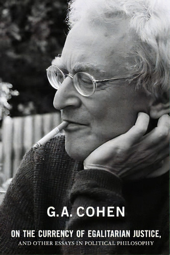 On The Currency Of Egalitarian Justice, And Other Essays In Political Philosophy, De G. A. Cohen. Editorial Princeton University Press, Tapa Blanda En Inglés