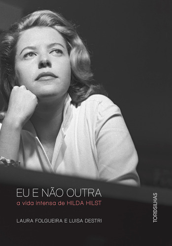 Eu e não outra: A vida intensa de Hilda Hilst, de Folgueira, Laura. Editora Alaúde Editorial Ltda., capa mole em português, 2018