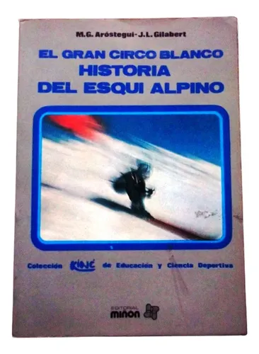 El Gran Circo Blanco Historia Del Esqui Alpino /*/* La Plata (Usado)