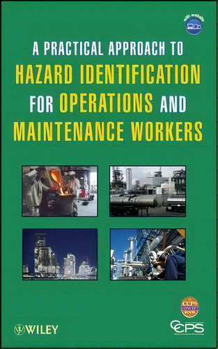 A Practical Approach To Hazard Identification For Operations And Maintenance Workers, De Center For Chemical Process Safety (ccps). Editorial John Wiley & Sons Inc, Tapa Dura En Inglés