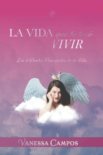 Libro: La Vida Que Te Tocó Vivir: Los 4 Duelos Principales