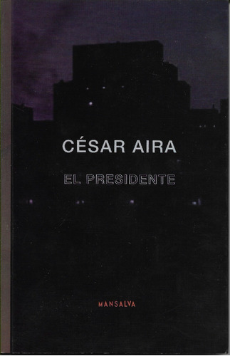 El Presidente. César Aira. Malsalva. Como Nuevo!