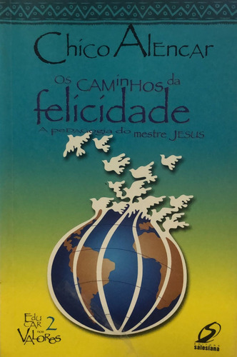 Livro Os Caminhos Da Felicidade: A Pedagogia Do Mestre Jesus - Alencar, Chico [2000]