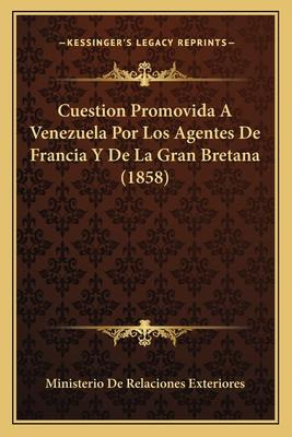 Libro Cuestion Promovida A Venezuela Por Los Agentes De F...