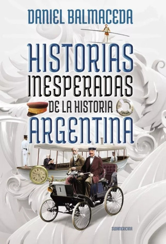 Daniel Balmaceda.historias Inesperadas De La Historia Argent