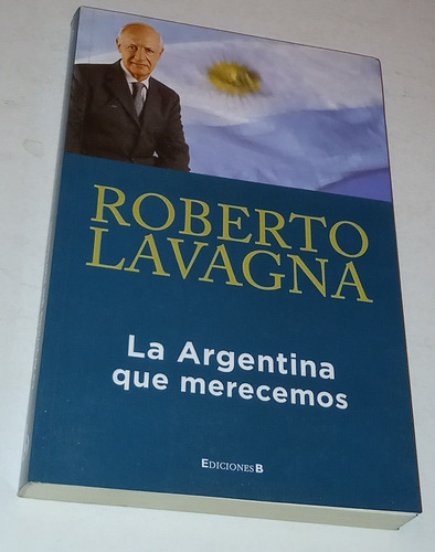 La Argentina Que Merecemos - R. Lavagna/ Firma Del Autor