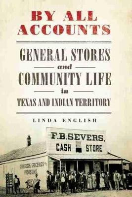 By All Accounts : General Stores And Community Life In Te...