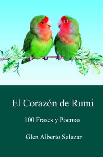 El Corazon De Rumi: 100 Frases Y Poemas (spanish Edition)