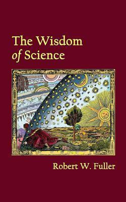 Libro The Wisdom Of Science - Robert W Fuller