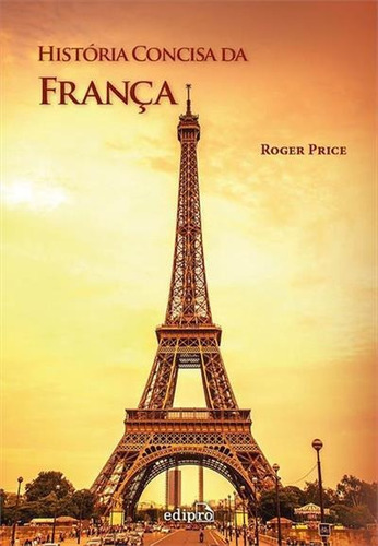 Historia Concisa Da França - 1ªed.(2016), De Roger Price. Editora Edipro, Capa Mole, Edição 1 Em Português, 2016