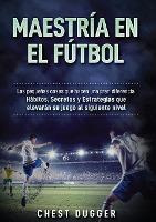 Libro Maestria En El Futbol : Las Pequenas Cosas Que Hace...