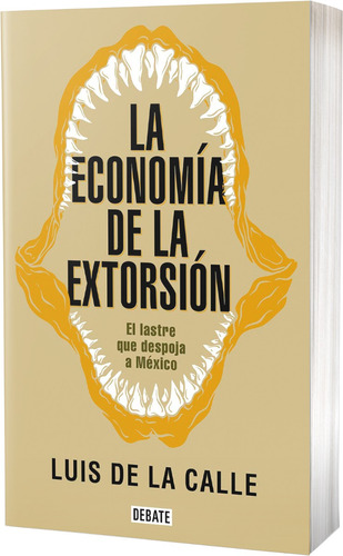 La Economía De La Extorsión: El Lastre Que Despoja A México.