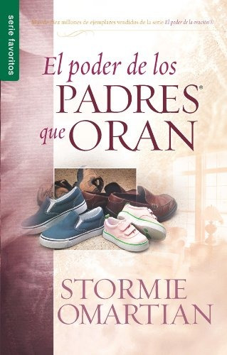 Libro : El Poder De Los Padres Que Oran  - Stormie Omartian