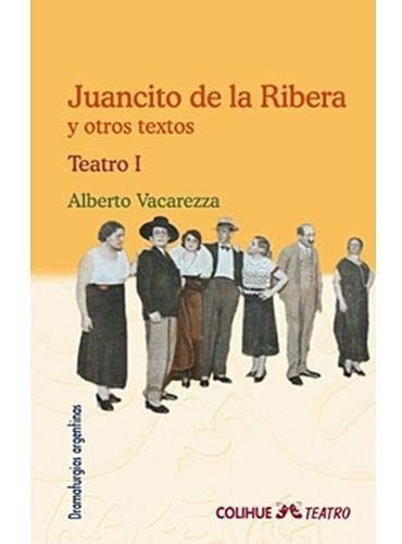 Juancito De La Ribera Y Otros Textos - Teatro I