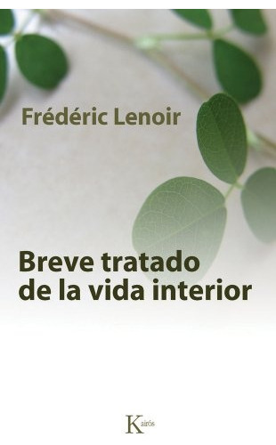 Breve tratado de la vida interior, de Frederic Lenoir. Editorial Kairós, tapa blanda, edición 1 en español