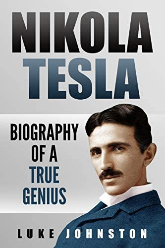 Nikola Tesla: Biography Of A True Genius, De Johnston, Luke. Editorial Independently Published, Tapa Blanda En Inglés