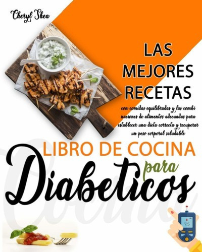 Libro De Cocina Para Diabeticos: Las Mejores Recetas,, De Cheryl Shea. Editorial Edicion Independiente En Español