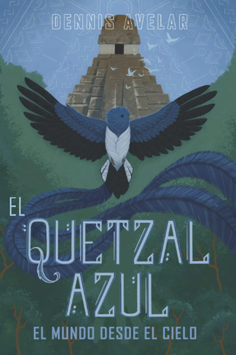 Libro: El Quetzal Azul: El Mundo Desde El Cielo (spanish Edi
