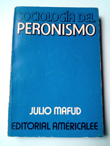 Sociologia Del Peronismo Julio Mafud Americalee