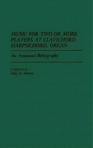Music For Two Or More Players At Clavichord, Harpsichord, Organ, De Sally Jo Sloane. Editorial Abc Clio, Tapa Dura En Inglés