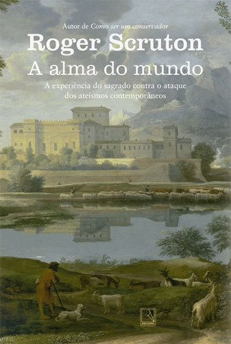 A Alma Do Mundo, De Scruton, Roger. Editora Record, Capa Mole, Edição 2ª Edição - 2017 Em Português