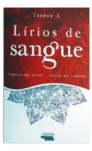 Lírios De Sangue - Crônicas Que Salvam...poesias Que Liberta