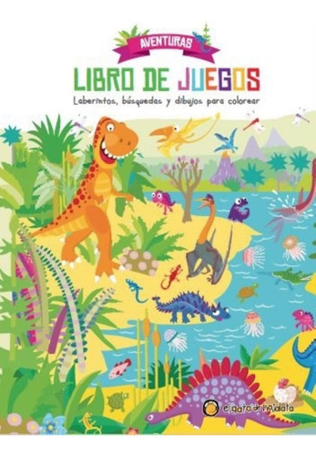 Aventuras - Libro De Juegos: Laberintos, Búsquedas Y Dibujos Para Colorear, De No Aplica. Aventuras, Vol. 1. Editorial El Gato De Hojalata, Tapa Blanda En Español, 2023