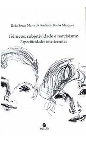 Gêmeos, Subjetividade E Narcisismo: Especificidades Interferentes, De Marquez, Ilcea Sonia Maria De Andrade Borba. Editora Escuta, Capa Mole Em Português