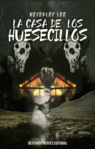 La Casa De Los Huesecillos, De Beverley, Lee. Dilatando Mentes Editorial, Tapa Blanda En Español