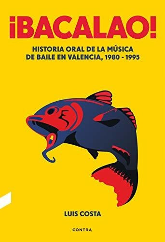 ¡bacalao!: Historia Oral De La Música De Baile En Valencia, 