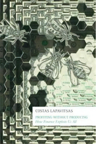 Profiting Without Producing : How Finance Exploits Us All, De Costas Lapavitsas. Editorial Verso Books, Tapa Blanda En Inglés