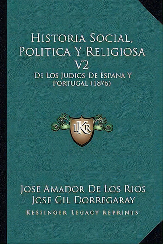 Historia Social, Politica Y Religiosa V2 : De Los Judios De Espana Y Portugal (1876), De Jose Amador De Los Rios. En Inglés