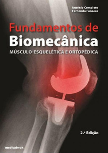 FUNDAMENTOS DE BIOMECÂNICA-MUSCULOESQUELÉTICA E ORTOPÉDIC, de COMPLETO, ANTÓNIO / FONSECA, FERNANDO. Editora MEDICABOOK EDITORA **, capa mole em português