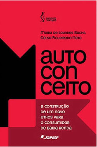 Autoconceito: A Construçao De Um Novo Ethos Para O Consumidor De Baixa Renda, De Figueiredo Neto, Celso. Editora Fapesp, Capa Mole, Edição 1ª Edição - 2015 Em Português