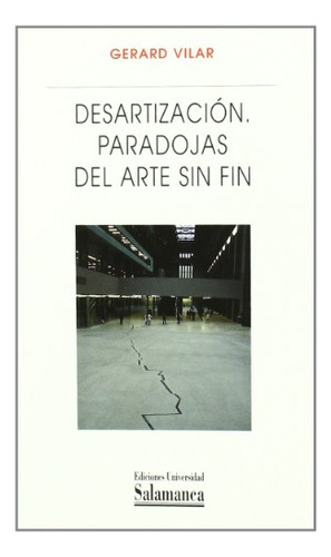 Libro Desartizacion Paradojas Del Arte Sin Fin  De Vilar Ger