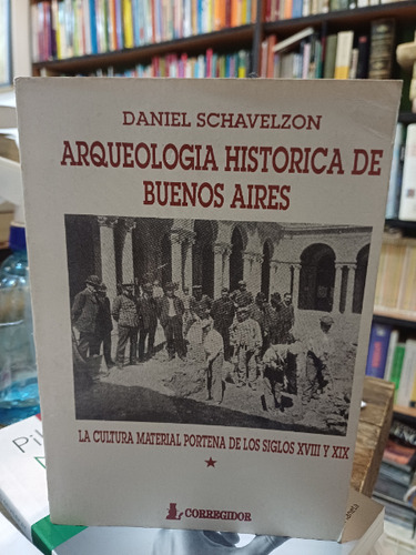 Arqueología Histórica De Buenos Aires - Schavelzon