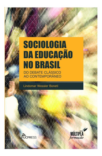 Sociologia Da Educação No Brasil, De Boneti, Lindomar Wessler., Vol. Único. Editora Pucpress - Editora Universitária Champagnat, Capa Mole, Edição 1ª Edicao Em Português