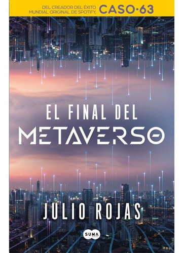 El Final Del Metaverso, De Julio Rojas. Editorial Suma De Letras, Tapa Blanda En Español, 2022