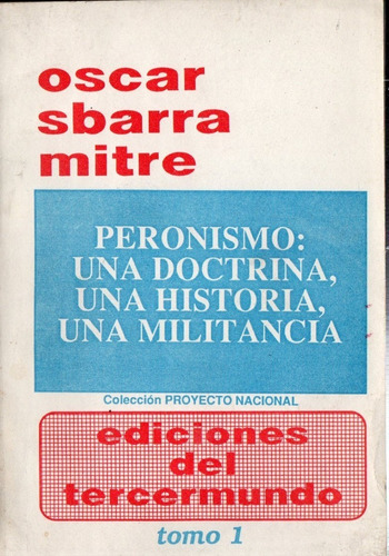 Oscar Sbarra Mitre - Peronismo Doctrina Historia Militancia