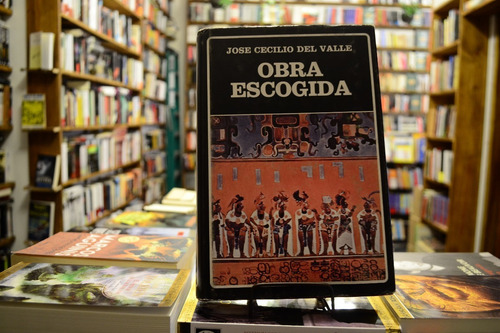 Obra Escogida. José Cecilio Del Valle. (Usado)