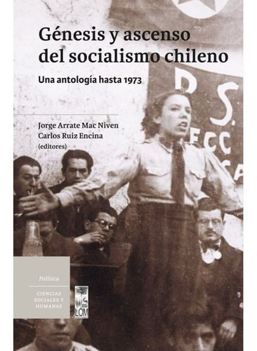 Genesis Y Ascenso Del Socialismo Chileno (lom)