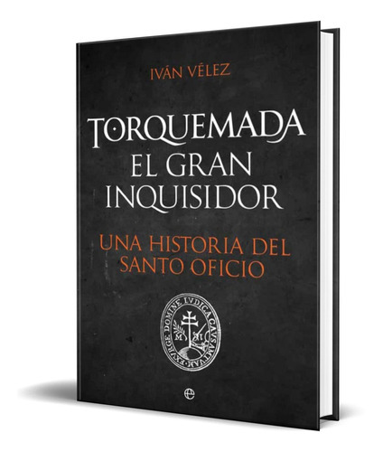 Torquemada El Inquisidor, De Ivan Velez. Editorial La Esfera De Los Libros, Tapa Blanda En Español, 2020