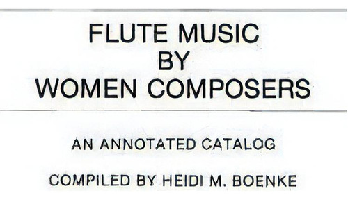 Flute Music By Women Composers, De Heidi M. Boenke. Editorial Abc Clio, Tapa Dura En Inglés