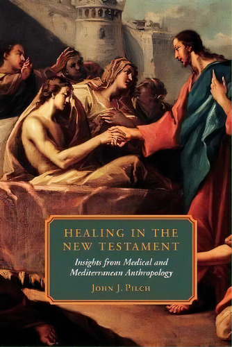 Healing In The New Testament, De John J. Pilch. Editorial Augsburg Fortress, Tapa Blanda En Inglés