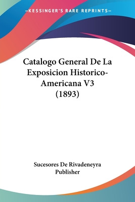 Libro Catalogo General De La Exposicion Historico-america...