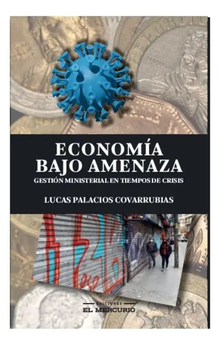Economía Bajo Amenaza / Lucas Palacios Covarrubias