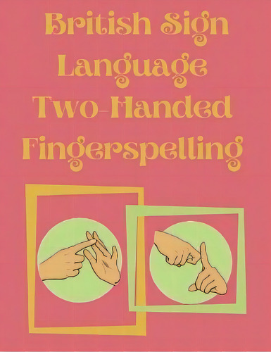 British Sign Language Two-handed Fingerspelling, De Cristie Publishing. Editorial Cristina Dovan, Tapa Blanda En Inglés