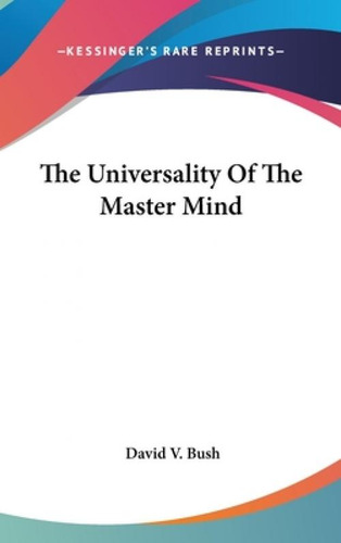 The Universality Of The Master Mind, De Bush, David V.. Kessinger's Rare Reprints, Vol. 1. Editorial Kessinger Pub Llc, Tapa Dura En Inglés