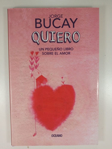 Quiero. Un Pequeño Libro Sobre El Amor - Jorge Bucay